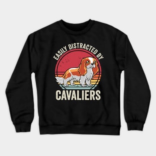 Easily Distracted By Cavalier King Charles Spaniel Dog Crewneck Sweatshirt